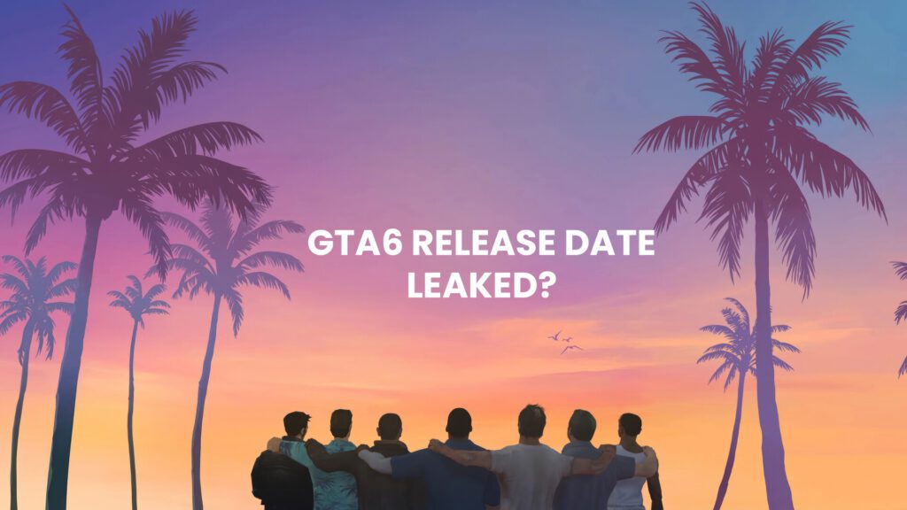 GTA 6 Release Date Leak: What You Need to Know